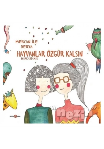 Derya ile Mercan Hayvanlar Özgür Kalsın