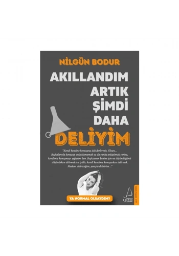 Akıllandım Artık Şimdi Daha Deliyim