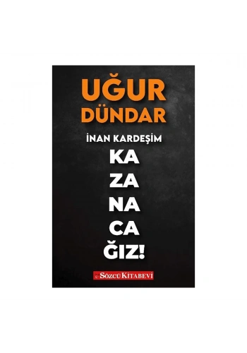 Sözcü  İnan Kardeşim Kazanacağız!
