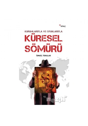 Kurumlarıyla ve Oyunlarıyla Küresel Sömürü