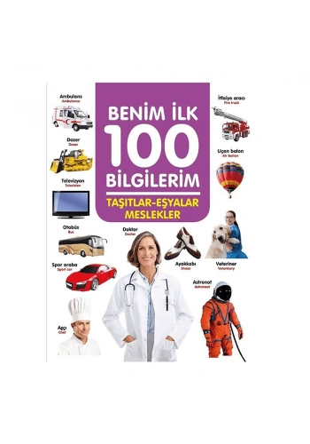 0 6 Yaş Yayınları  Benim İlk 100 Bilgilerim - Taşıtlar Eşyalar Meslekler