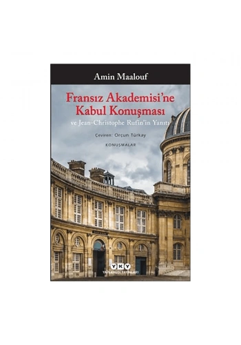 Fransız Akademisi’ne Kabul Konuşması ve Jean-Christophe Rufin’in Yanıtı