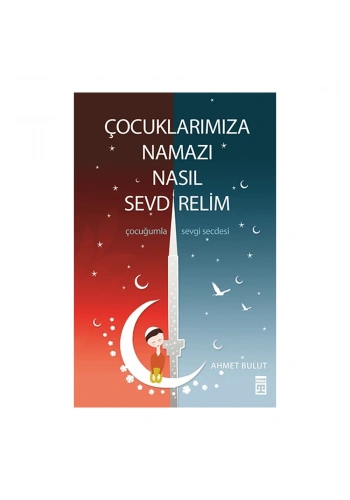 Çocuklarımıza Namazı Nasıl Sevdirelim