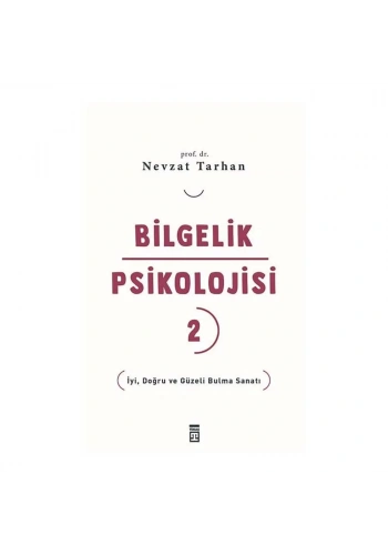 Bilgelik Psikolojisi-2 İyi Doğru Ve Güzeli Bulma Sanatı