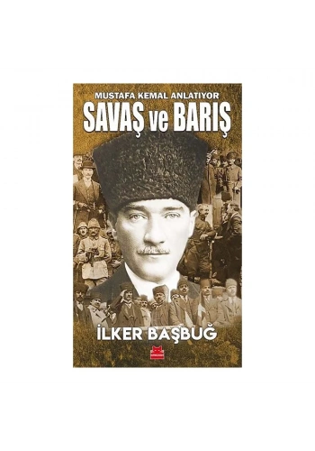 Mustafa Kemal Anlatıyor Savaş ve Barış