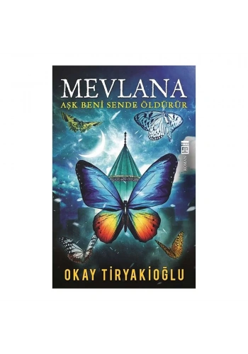 Mevlana Aşk Beni Sende Öldürür