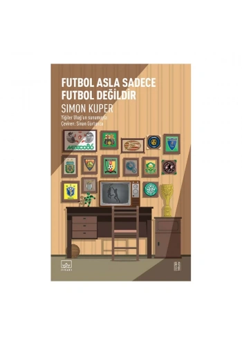 Futbol Asla Sadece Futbol Değildir