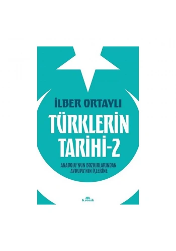 Türklerin Tarihi 2 - Anadolu’nun Bozkırlarından Avrupa’nın İçlerine