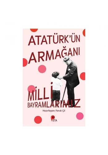 Atatürkün Armağanı Milli Bayramlarımız