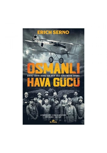 Osmanlı Hava Gücü Birinci Dünya Savaşında Hava Gücü Komutanın Raporu
