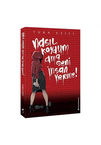 Nasıl Koydum Ama Seni İnsan Yerine