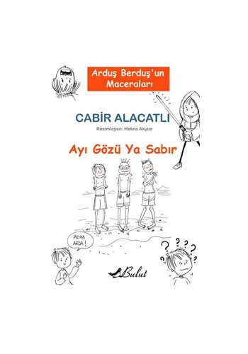 Arduş Berduş’un Maceraları Ayı Gözü Ya Sabır