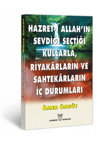 Hazret-i Allah’ın Sevdiği Seçtiği Kullarla Riyakârlar Ve Sahtekârların İç Durumları