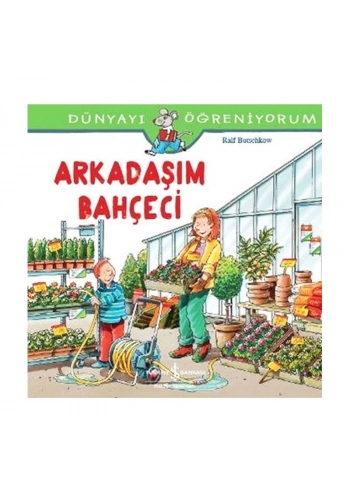 İŞ BANKASI KÜLTÜR YAYINLARI DÜNYAYI ÖĞRENİYORUM: ARKADAŞIM BAHÇECİ-RALF BUTSCHKOW