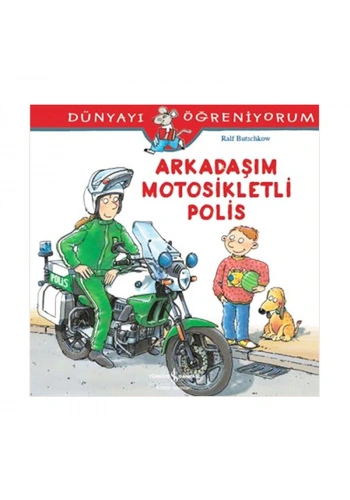 İŞ BANKASI KÜLTÜR YAYINLARI DÜNYAYI ÖĞRENİYORUM: ARKADAŞIM MOTOSİKLETLİ POLİS-RALF BUTSCHKOW
