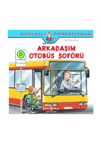 İŞ BANKASI KÜLTÜR YAYINLARI DÜNYAYI ÖĞRENİYORUM: ARKADAŞIM OTOBÜS ŞÖFÖRÜ-RALF BUTSCHKOW