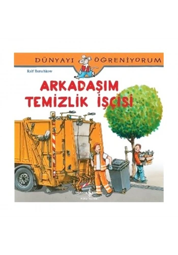 İŞ BANKASI KÜLTÜR YAYINLARI DÜNYAYI ÖĞRENİYORUM: ARKADAŞIM TEMİZLİK İŞCİSİ-RALF BUTSCHKOW