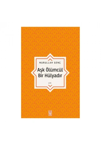 Aşk Ölümcül Bir Hülyadır