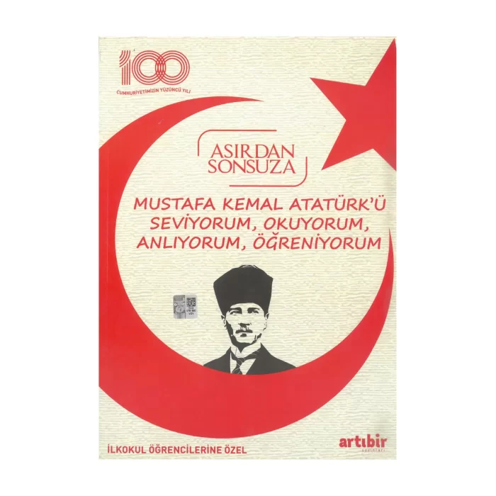 Artıbir Yayınları 100.yıl Asırdan Sonsuza (Mustafa Kemal ATATÜRKÜ Seviyorum, Okuyorum, Anlıyorum, Öğreniyorum)