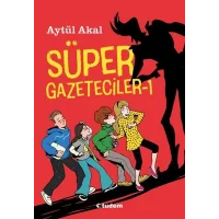 Süper Gazeteciler 1 - Serüven - Aytül Akal