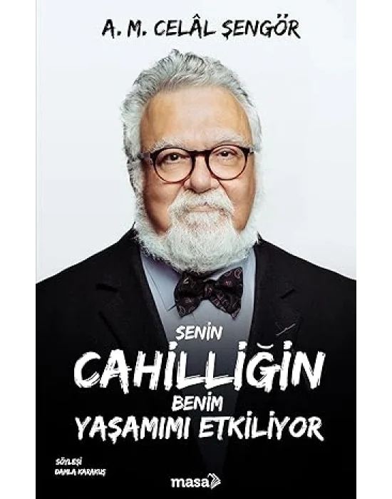 Senin Cahilliğin Benim Yaşamımı Etkiliyor