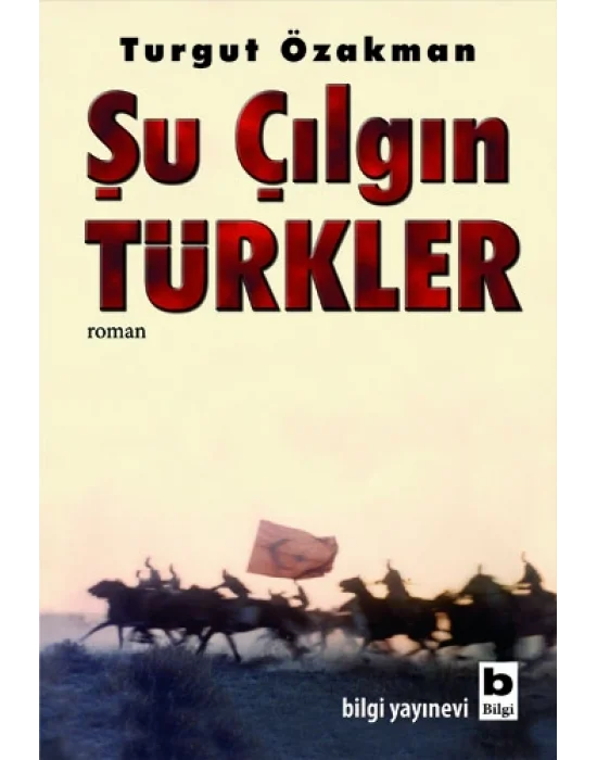 Şu Çılgın Türkler - Turgut Özakman