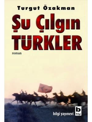 Şu Çılgın Türkler - Turgut Özakman