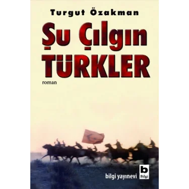 Şu Çılgın Türkler - Turgut Özakman
