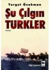 Şu Çılgın Türkler - Turgut Özakman