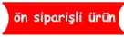 Ön Siparişli Ürün