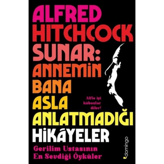 Alfred Hitchcock Sunar Annemin Bana Asla Anlatmadığı Hikâyeler