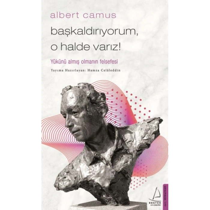 Başkaldırıyorum, O Halde Varız - Yükünü Almış Olmanın Felsefesi