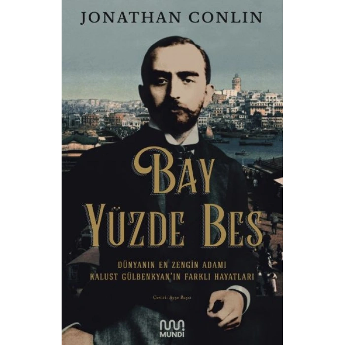 Bay Yüzde Beş - Dünyanın En Zengin Adamı Kalust Gülbenkyanın Farklı Hayatları