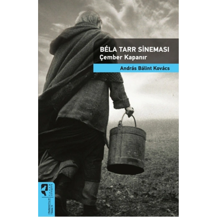 Bela Tarr Sineması Çember Kapanır / Sinema Kuramları 13