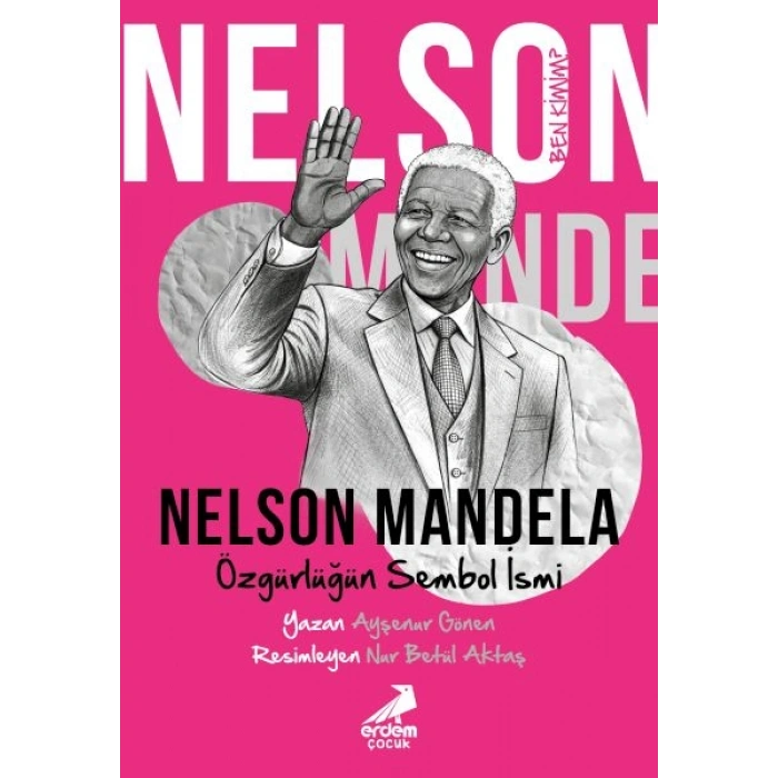 Ben Kimim? Nelson Mandela Özgürlüğün Sembol İsmi