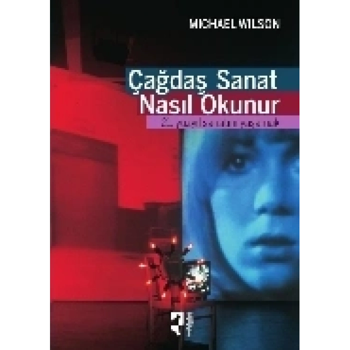 Çağdaş Sanat Nasıl Okunur?  21. Yüzyıl Sanatını Yaşamak