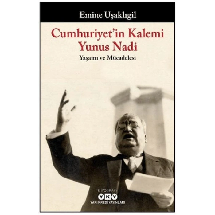 Cumhuriyetin Kalemi Yunus Nadi - Yaşamı ve Mücadelesi