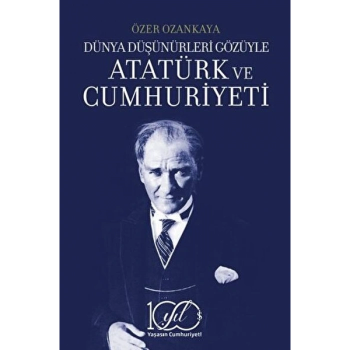 Dünya Düşünürleri Gözüyle Atatürk ve Cumhuriyeti