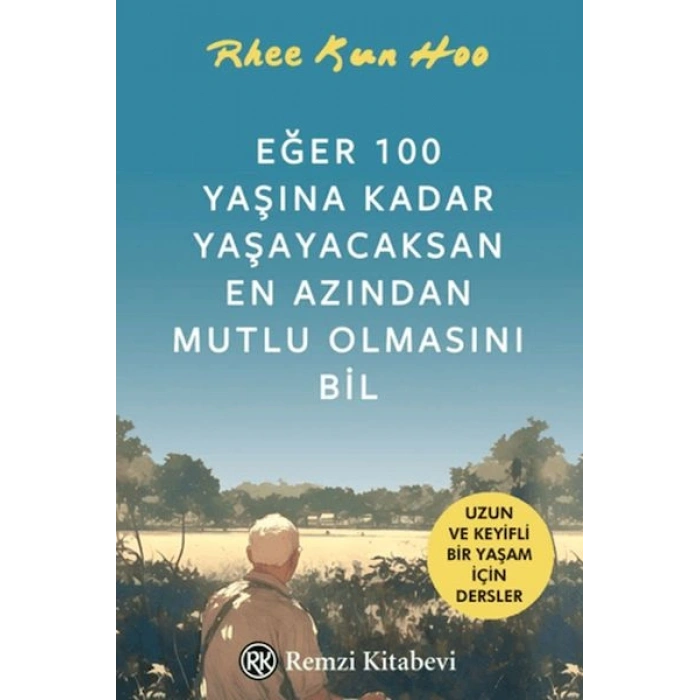 Eğer 100 Yaşına Kadar Yaşayacaksan En Azından Mutlu Olmasını Bil