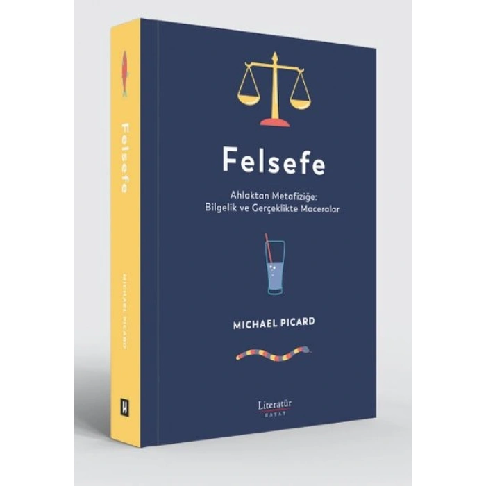 Felsefe - Ahlaktan Metafiziğe Bilgelik ve Gerçeklikte Maceralar
