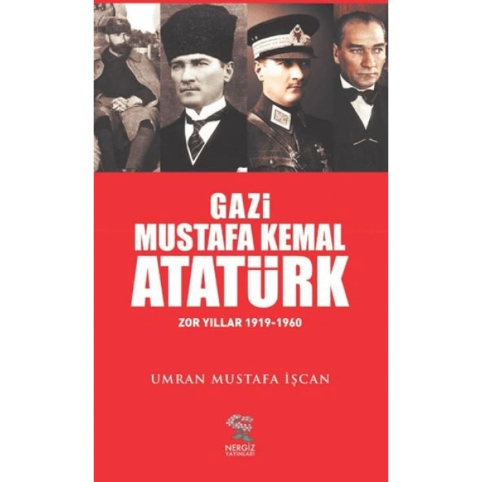 Gazi Mustafa Kemal Atatürk Zor Yıllar (1919-1960)