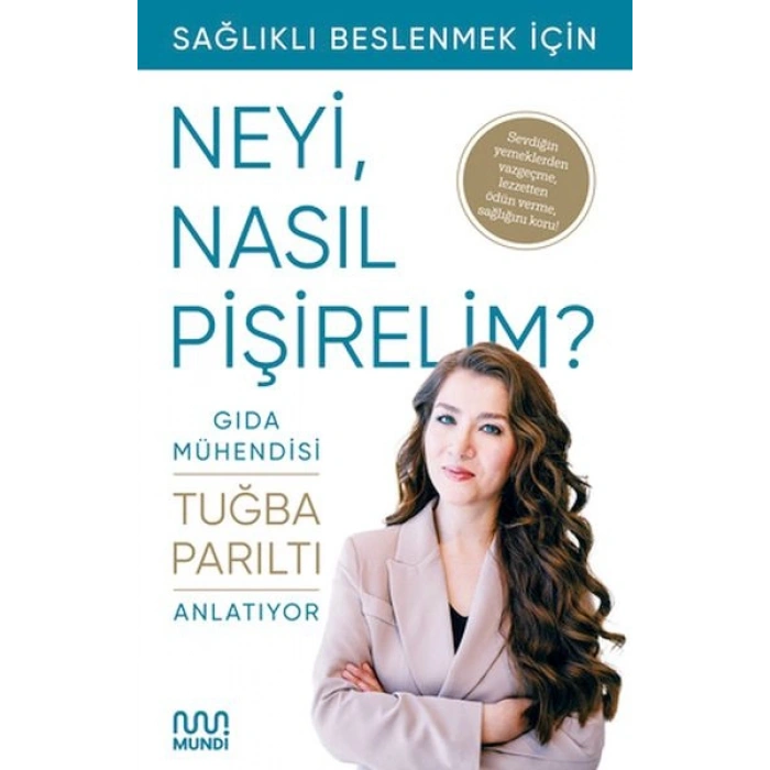 Gıda Mühendisi Anlatıyor Sağlıklı Beslenmek İçin Neyi, Nasıl Pişirelim?