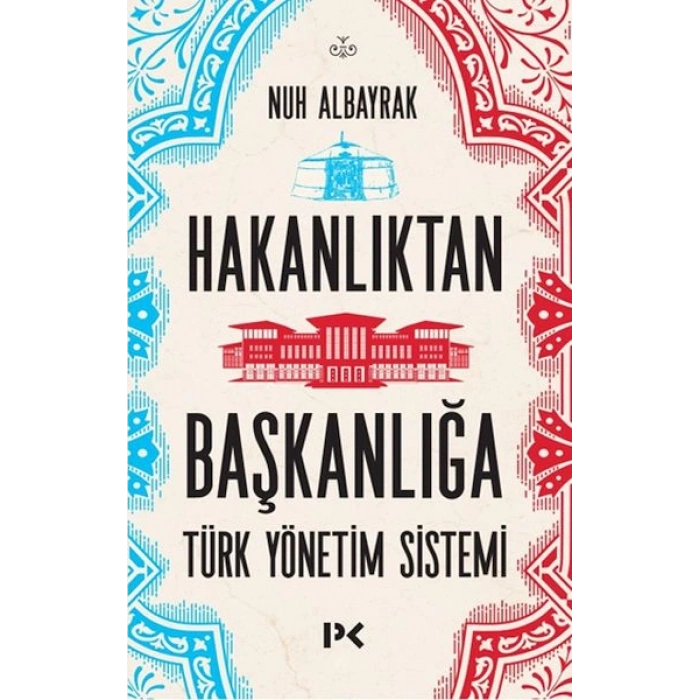 Hakanlıktan Başkanlığa  Türk Yönetim Sistemi