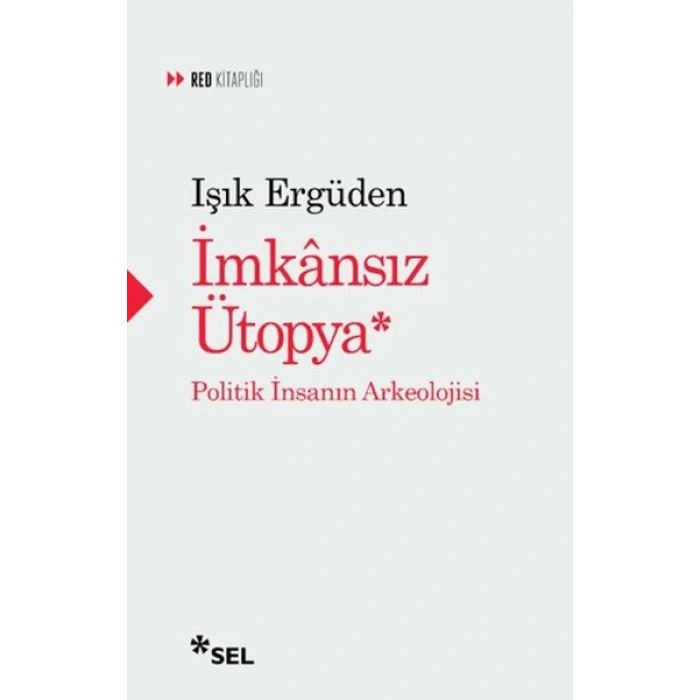 İmkânsız Ütopya İnsanın Politik Arkeolojisi