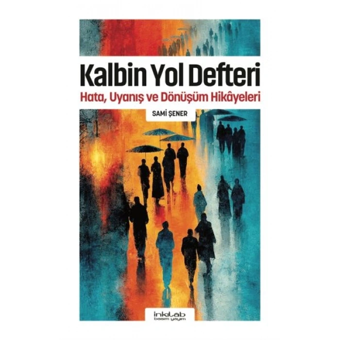 Kalbin Yol Defteri - Hata, Uyanış ve Dönüşüm Hikayeleri