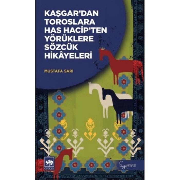 Kaşgardan Toroslara Has Hacipten Yörüklere Sözcük Hikayeleri
