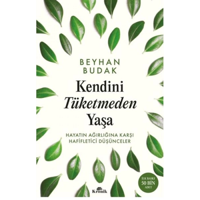 Kendini Tüketmeden Yaşa Hayatın Ağırlığına Karşı Hafifletici Düşünceler