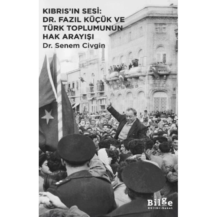 Kıbrıs’ın Sesi Dr. Fazıl Küçük ve Türk Toplumunun Hak Arayışı