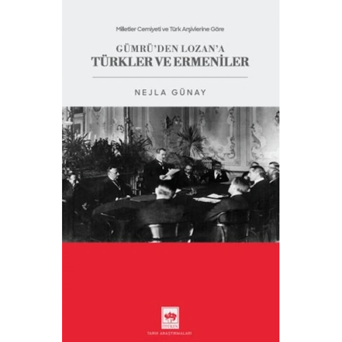 Milletler Cemiyeti ve Türk Arşivlerine Göre Gümrüden Lozana Türkler ve Ermeniler