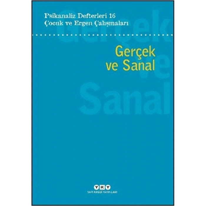 Psikanaliz Defterleri 16 Çocuk ve Ergen Çalışmaları - Gerçek ve Sanal
